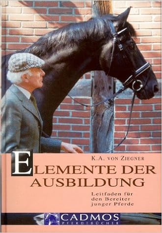 Elemente Der Ausbildung Leitfaden Fur Den Bereiter Junger Pferde Amazon De Ziegner Kurd Albrecht Von Bucher