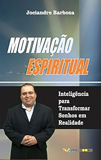 Livro MOTIVAÇÃO ESPIRITUAL: Inteligência Para Transformar Sonhos em Realidade
