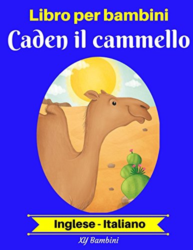 [Best] Libro per bambini: Caden il cammello (Inglese-Italiano) (Inglese-Italiano Libro bilingue per bambini<br />[R.A.R]