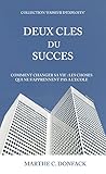 2 clés du succès.: Comment changer sa vie, les choses qui ne s'apprennent pas à l'école (Faiseurs d'exploits) (French Edition) by 