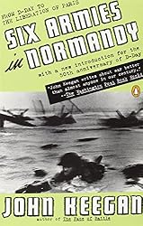 Six Armies in Normandy: From D-Day to the Liberation of Paris; June 6 - Aug. 5, 1944; Revised