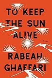 Rabeah Ghaffari, "To Keep the Sun Alive" (Catapult, 2019)