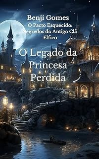 Livro O Pacto Esquecido Segredos do Antigo Clã Elfico: O Legado da Princesa Perdida