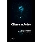 Ollama in Action: A Practical Guide to Building Smart AI Applications with Python and Local Open LLMs