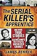 Serial Killer's Apprentice: And Other True Stories of Cleveland's Most Intriguing Unsolved Crimes