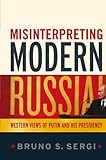 Misinterpreting Modern Russia : Western Views of Putin and His Presidency, Sergi, Bruno S., 1441106790