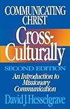 Communicating Christ Cross-Culturally, Second Edition: An Introduction to Missionary Communication