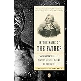 In the Name of the Father: Washington's Legacy, Slavery, and the Making of a Nation