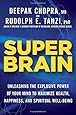 Super Brain: Unleashing the Explosive Power of Your Mind to Maximize Health, Happiness, and Spiritual Well-Being