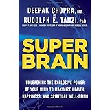 Super Brain: Unleashing the Explosive Power of Your Mind to Maximize Health, Happiness, and Spiritual Well-Being