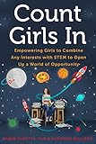Count Girls In: Empowering Girls to Combine Any Interests with STEM to Open Up a World of Opportunity cover