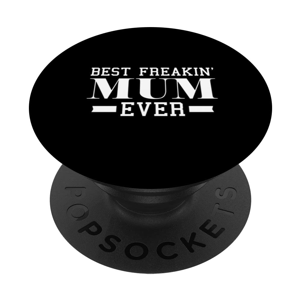 Mom Saying - Best Freakin' Mum Ever PopSockets Swappable PopGrip