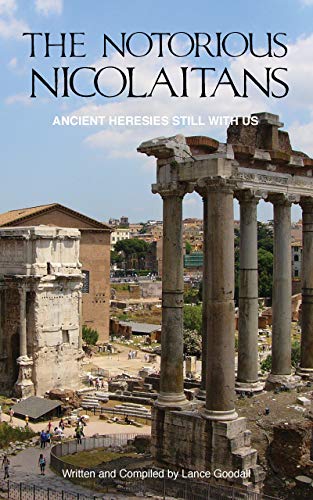 The Notorious Nicolaitans: Ancient Heresies Still With Us by [Goodall, Lance]
