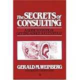 The Secrets of Consulting: A Guide to Giving and Getting Advice Successfully