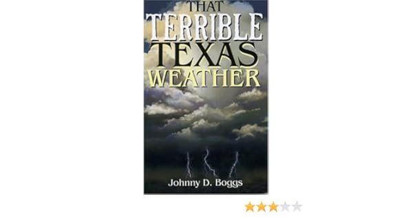 That Terrible Texas Weather Tales Of Storms Drought - 