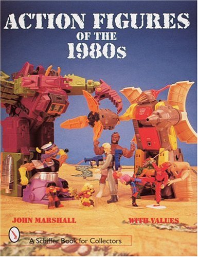 Action Figures of the 1980s (A Schiffer Book for Collectors)