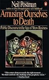 Amusing Ourselves to Death: Public Discourse in the Age of Show Business, Neil Postman, 0140094385