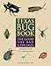 Texas Bug Book: The Good, the Bad, and the Ugly by 