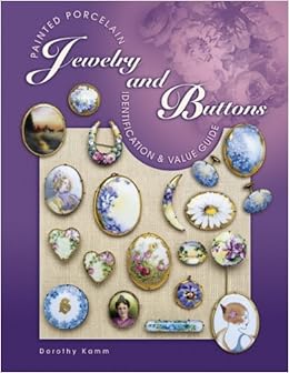 Painted Porcelain Jewelry and Buttons: Identification & Value Guide, by Dorothy Kamm Painted Porcelain Jewelry and Buttons: Identification & Value Guide, by Dorothy Kamm