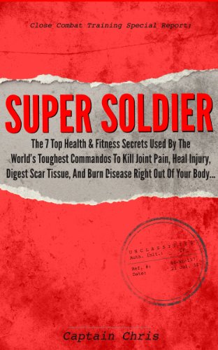 Ebook Super Soldier - The 7 Top Health & Fitness Secrets Used By The World's Toughest Commandos To Kill Jo<br />ZIP