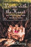 Listen with the Heart: Relationships and Hearing Loss by 