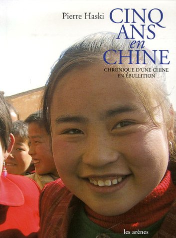 Cinq ans en Chine : Chronique d'une Chine en ébullition by pierre-haski (Hardcover)