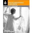 Photographing Children Photo Workshop: Develop Your Digital Photography Talent