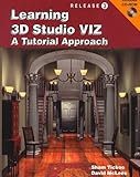 Learning 3D Studio VIZ : A Tutorial Approach, Tickoo, Sham and McLees, David, 1566375452