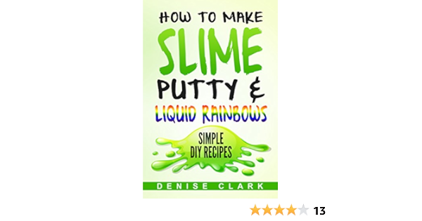 How To Make Slime Putty Liquid Rainbows Simple Diy Recipes Fun Crafts And Hobbies For Kids Kindle Edition By Clark Denise Children Kindle Ebooks Amazon Com