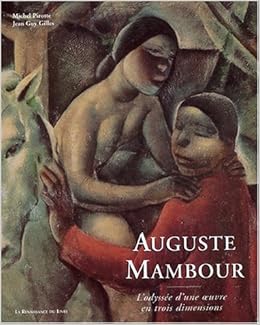 Auguste Mambour L Odysee D Une Oeuvre En Trois Dimensions Michel Pirotte Jean Guy Gilles 9782804608330 Amazon Com Books