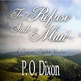 To Refuse Such a Man: A Pride and Prejudice Variation