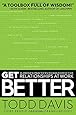 Get Better: 15 Proven Practices to Build Effective Relationships at Work
