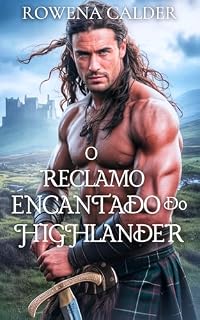 Livro O Reclamo Encantado do Highlander: Um Romance Histórico Escocês de Casamento Arranjado e Viagem no Tempo (Ecos das Terras Altas Livro 1)