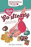 How to Go Steady: Timeless Dating Advice, Wisdom, and Lessons from Vintage Romance Comics by Jacque Nodell, Suzan Loeb