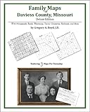 Family Maps of Daviess County, Missouri, Deluxe Edition : With Homesteads, Roads, Waterways, Towns, Cemeteries, Railroads, and More, Boyd, Gregory A., 1420311859