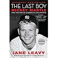 The Last Boy: Mickey Mantle and the End of America's Childhood