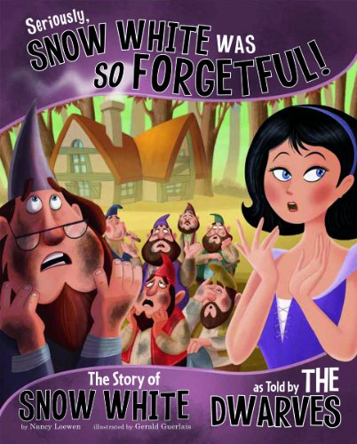 Seriously, Snow White Was SO Forgetful!: The Story of Snow White as Told by the Dwarves (The Other Side of the Story)