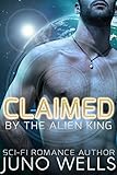 Claimed by the Alien King: A Sci-Fi Alien Romance