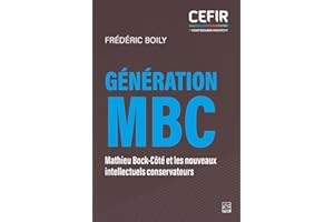 Génération MBC: Mathieu Bock-Côté et les nouveaux intellectuels conservateurs (French Edition)