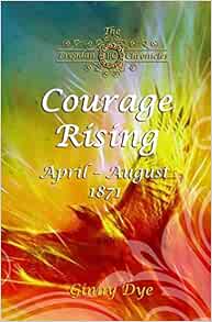 Courage Rising 16 In The Bregdan Chronicles Historical Fiction Romance Series Dye Ginny 9781086203707 Amazon Com Books