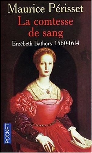 La comtesse de sang: Erzébeth Bathory, 1560-1614