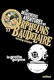Les desastreuses aventures des Orphelins Baudelaire: La grotte gorgone by 