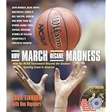 How March Became Madness: How the NCAA Tournament Became the Greatest Sporting Event in America