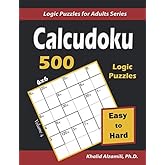 Calcudoku: 500 Easy to Hard (6x6) Puzzles : Keep Your Brain Young (Logic Puzzles for Adults Series)