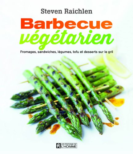 Barbecue végétarien : Fromages, sandwiches, légumes, tofu et desserts sur le gril by Steven Raichlen