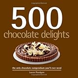 500 Chocolate Delights: The Only Chocolate Compendium You'll Ever Need by 