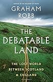 The Debatable Land: The Lost World Between Scotland and England
