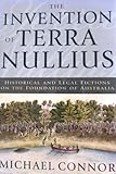 Front cover for the book The invention of Terra Nullius : historical and legal fictions on the foundation of Australia by Michael Connor