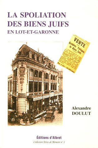 La  spoliation des biens juifs en Lot-et-Garonne, 1941-1944