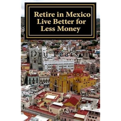 Retire in Mexico - Live Better for Less Money: Live the American Dream in Mexico for half the price.  Luxury on a shoestring can be yours!